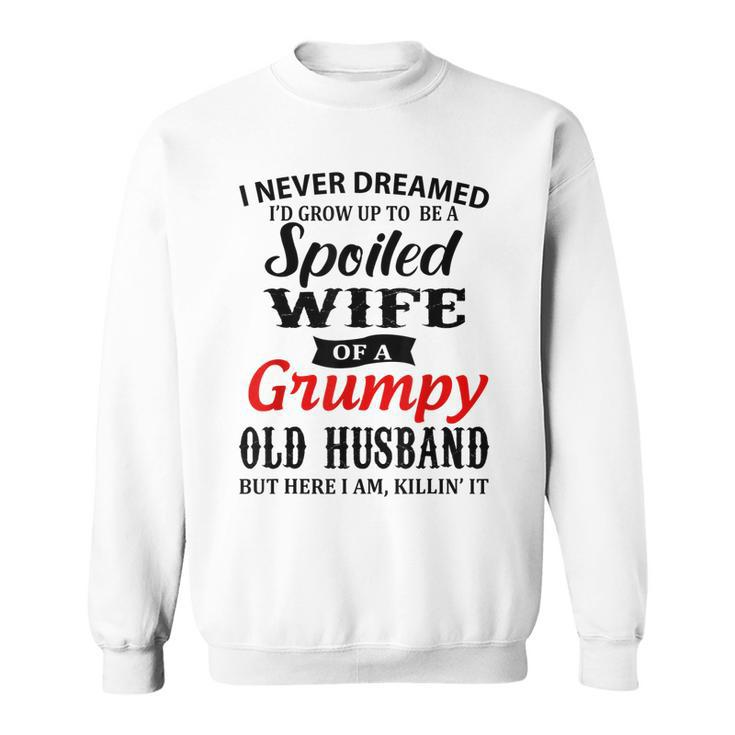 I Never Dreamed Id Grow Up To Be A Spoiled Wife Womens  Sweatshirt