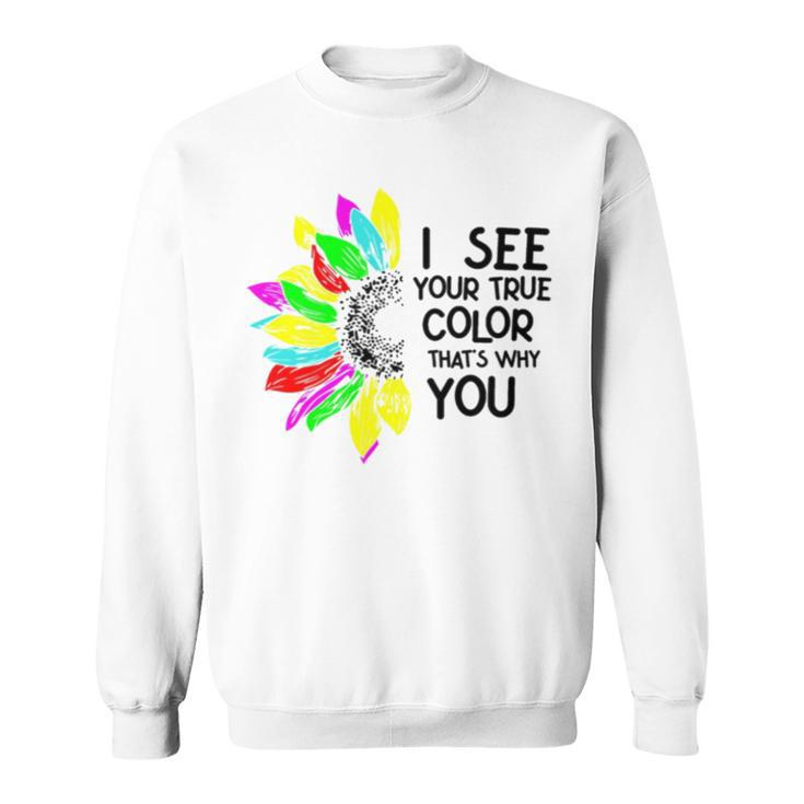 I See Your True Colors And That’S Why I Love You V2 Sweatshirt