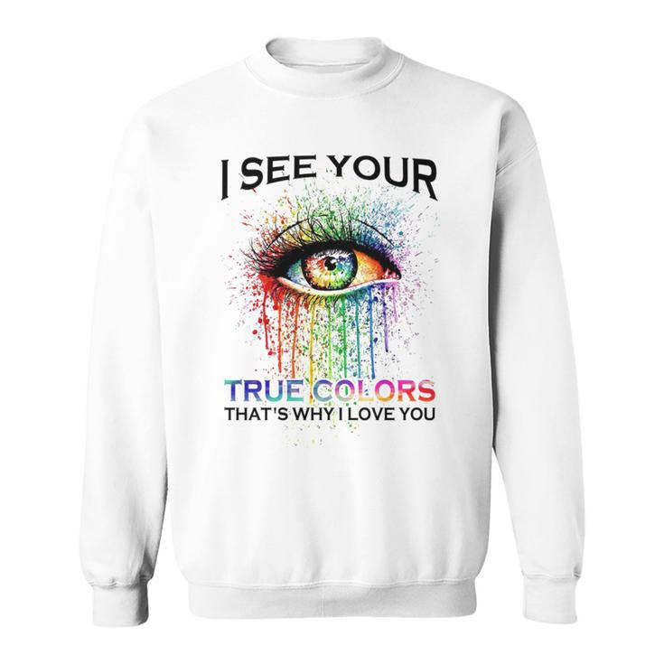 I See Your True Colors That’S Why I Love You  Love Lgbt People Colorful Eye Sweatshirt