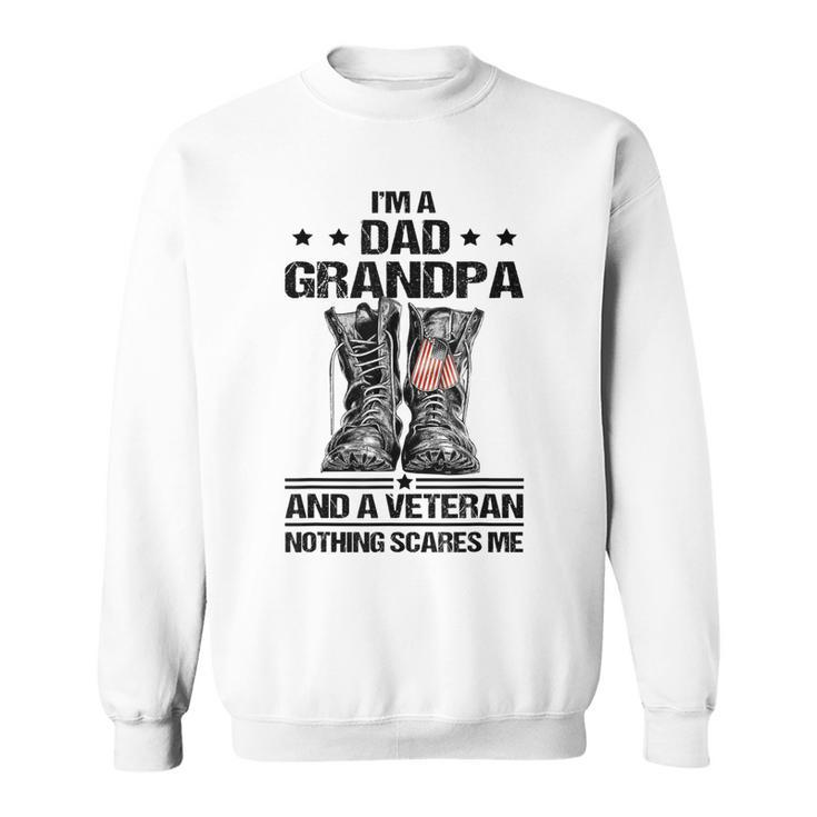 Im A Dad Grandpa And A Veteran Nothing Scares Me Dad  Sweatshirt