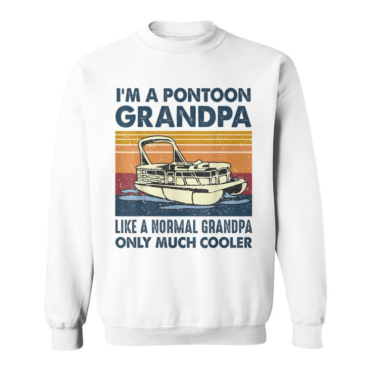 Im A Pontoon Grandpa Like A Normal Grandpa Only Much Cooler  Sweatshirt