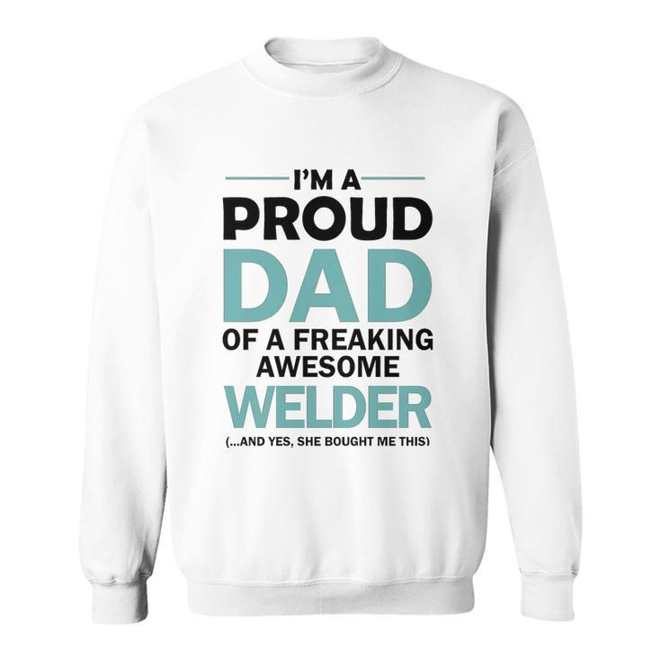 Im A Proud Dad Of Freaking Awesome Welder Sweatshirt
