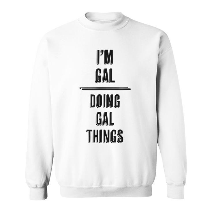 Im Gal - Doing Gal Things | Funny - First Name -  Sweatshirt