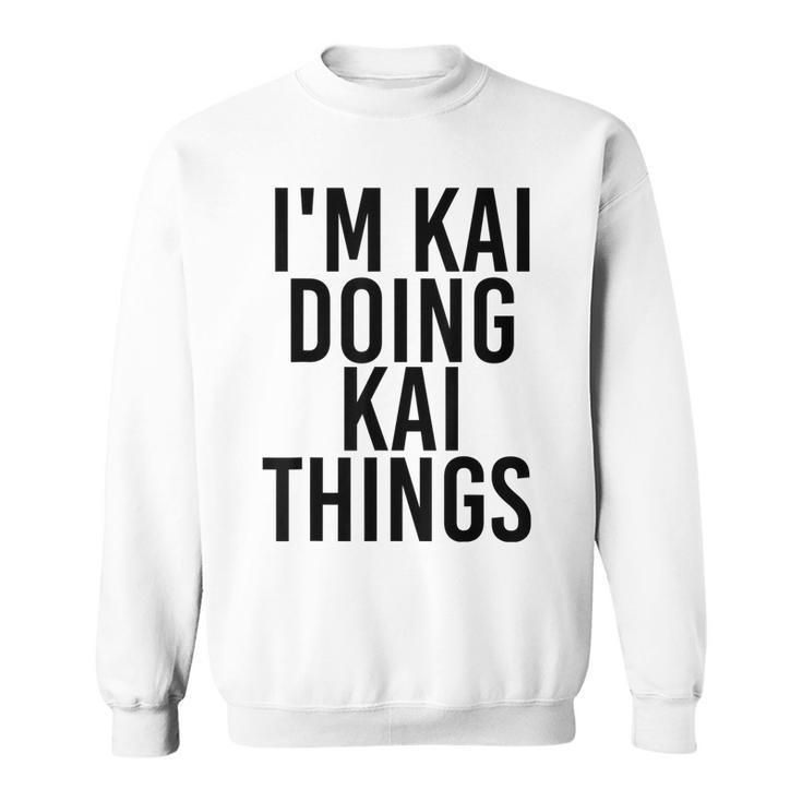 Im Kai Doing Kai Things Name Funny Birthday Gift Idea Sweatshirt