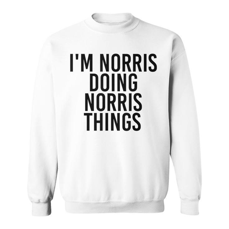 Im Norris Doing Norris Things Name Funny Birthday Gift Idea Sweatshirt