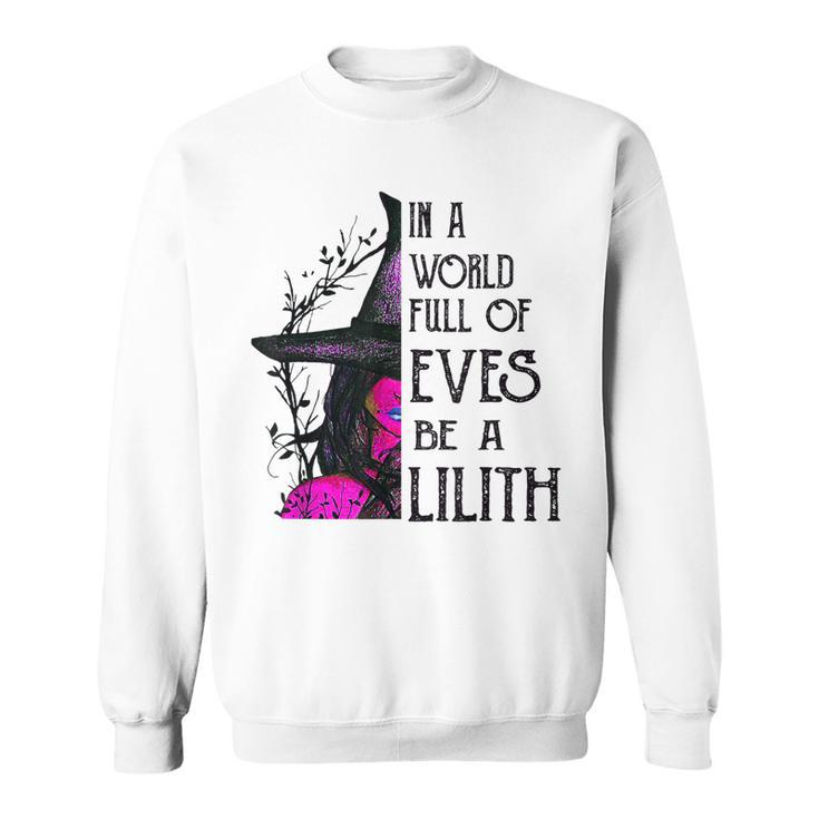 In A World Full Of Eves Be A Lilith  Sweatshirt