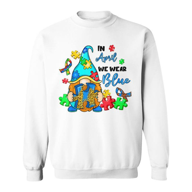 In April We Wear Blue Gnome Autism Awareness  Month  Sweatshirt