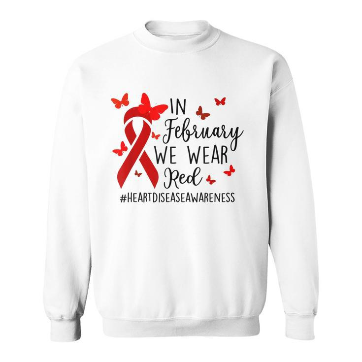 In February We Wear Red Heart Disease Awareness Month  Sweatshirt