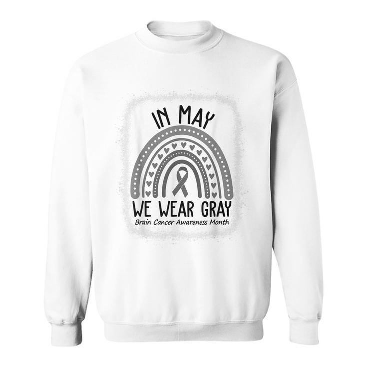 In May We Wear Gray Brain Cancer Awareness Month  Sweatshirt