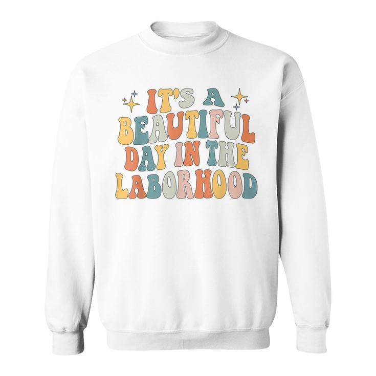 Its A Beautiful Day In The Laborhood Labor Delivery Retro  Sweatshirt
