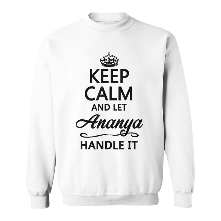 Keep Calm And Let Ananya Handle It | Funny Name Gift -  Sweatshirt
