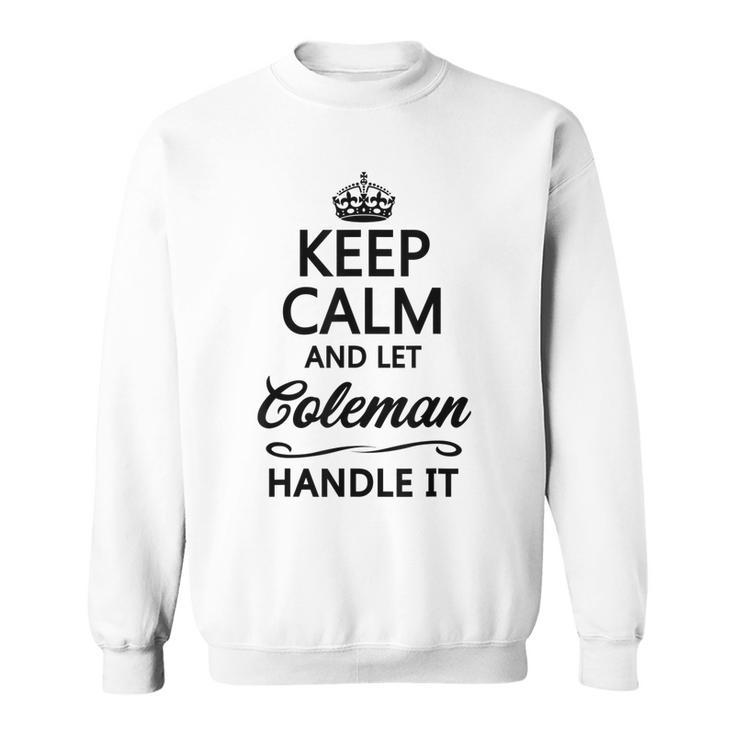 Keep Calm And Let Coleman Handle It | Funny Name Gift -  Sweatshirt