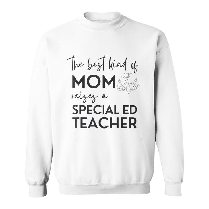 Kind Of Mom Raises A Special Ed Teacher Flower Man Woman  Sweatshirt