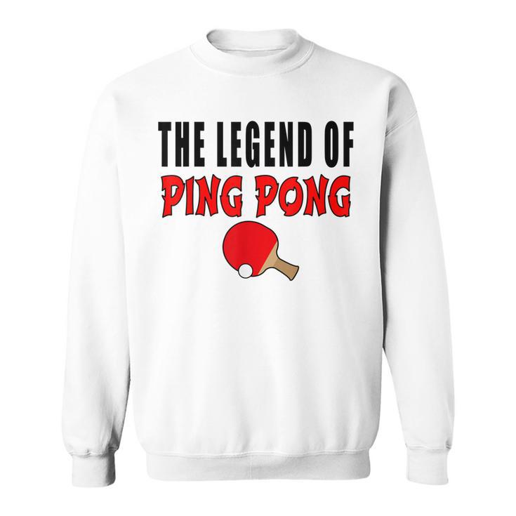 The Legend Of Ping Pong Tischtennis Lustig Sweatshirt