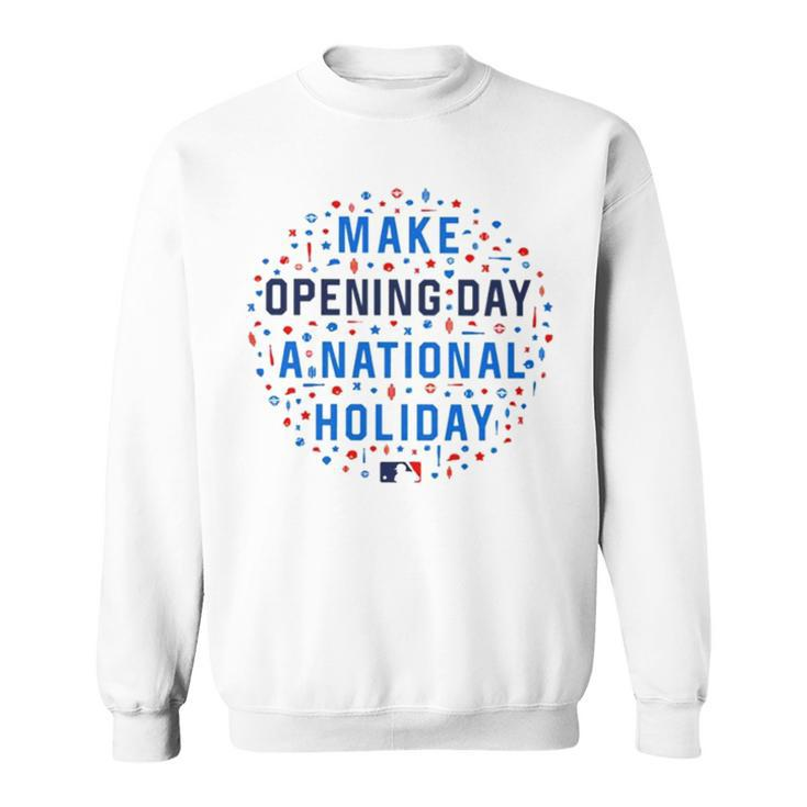 Make Opening Day A National Holiday T Sweatshirt