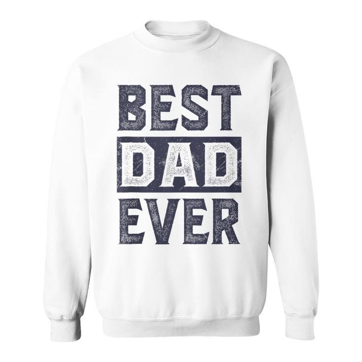 Mens Best Dad Ever  For Best Dad Fathers Day  Sweatshirt