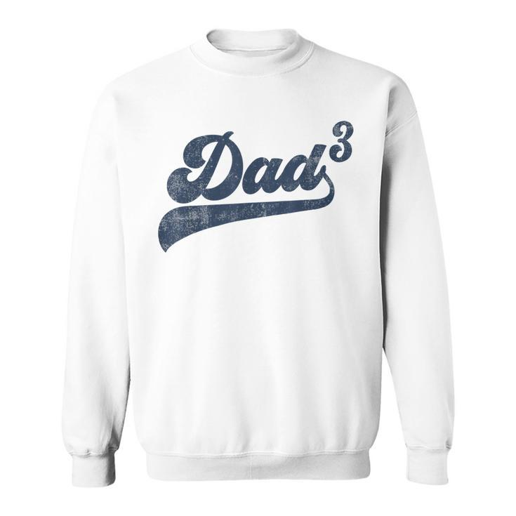 Mens Dad3 Dad Cubed Gifts Father Of Three Daddy 3 Third Time Dad Sweatshirt