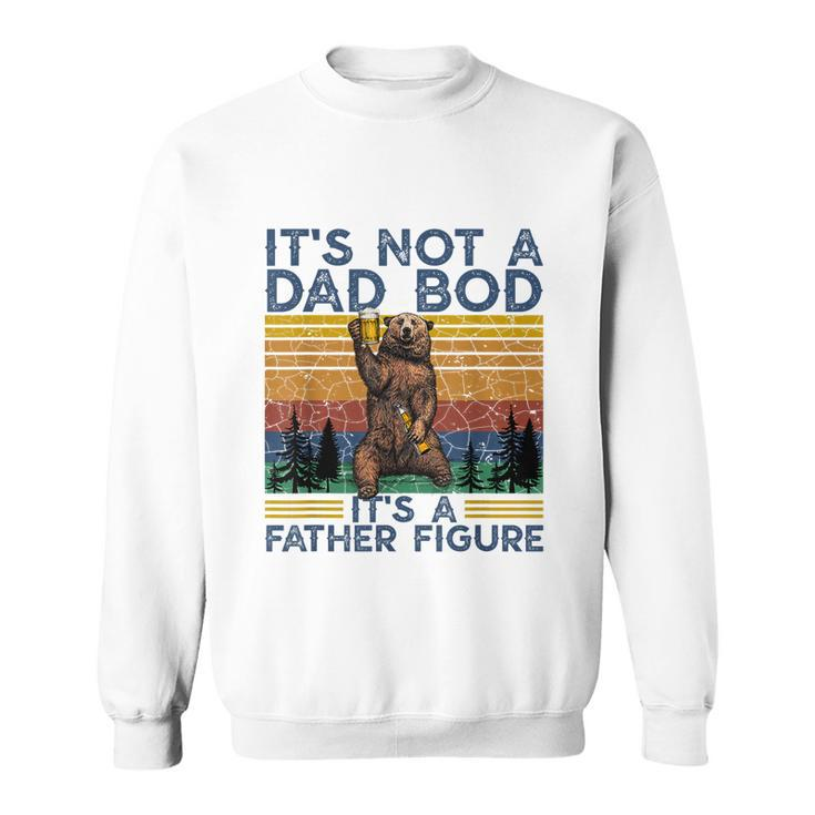 Mens Its Not A Dad Bod Its A Father Figure Funny Bear Camping Sweatshirt