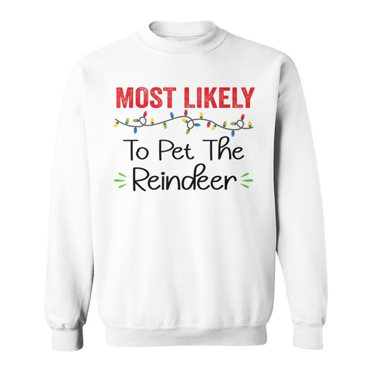 Most Likely To Pet The Reindeer Funny Family Christmas  V2 Men Women Sweatshirt Graphic Print Unisex
