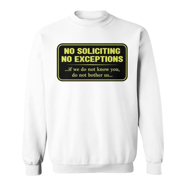 No Soliciting No Exceptions If We Do Not Know You Do Not Bother Us Sweatshirt