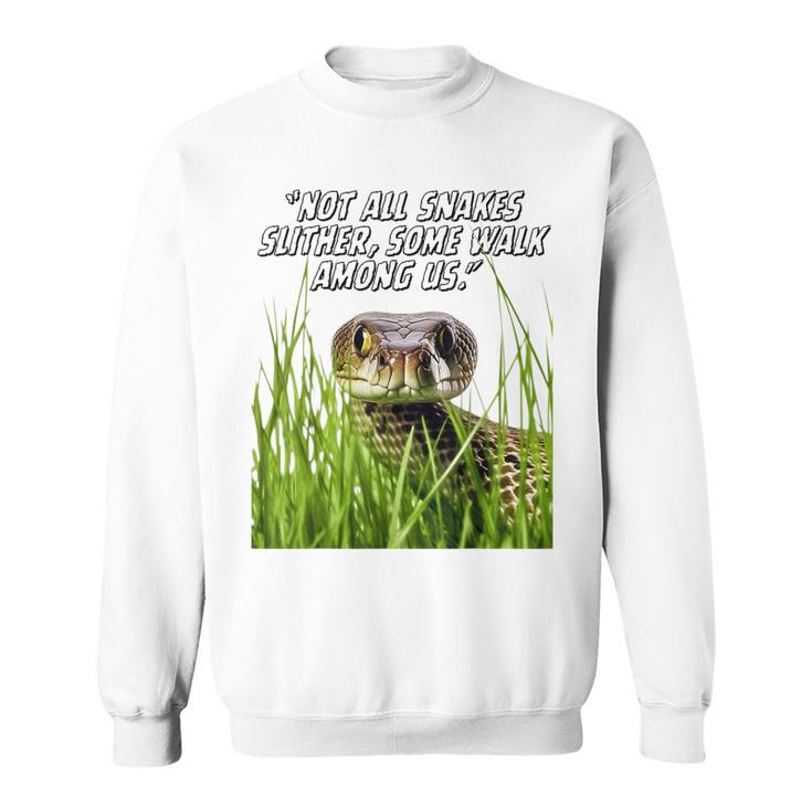 Not All Snakes Slither Quote Family Friends Enemies Snakes  Sweatshirt