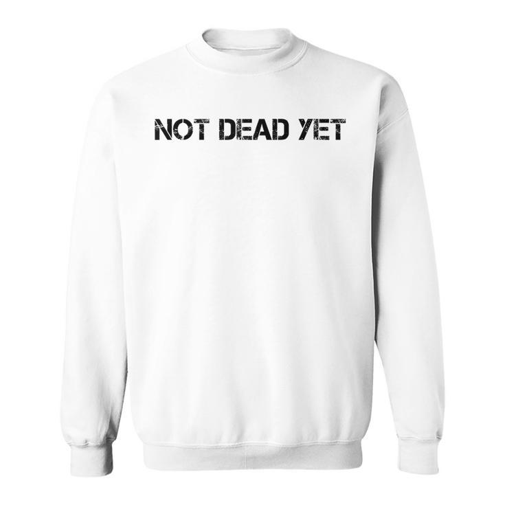 Not Dead Yet Funny Undead Zombie Veteran Gift Idea Men Women Sweatshirt Graphic Print Unisex
