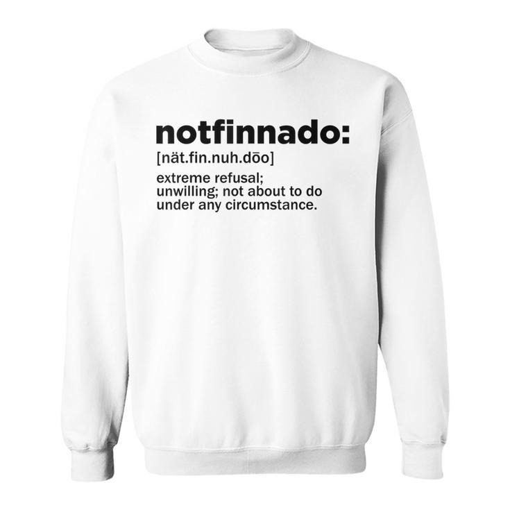 Notfinnado Definition Funny Extreme Refusal Unwilling  Sweatshirt