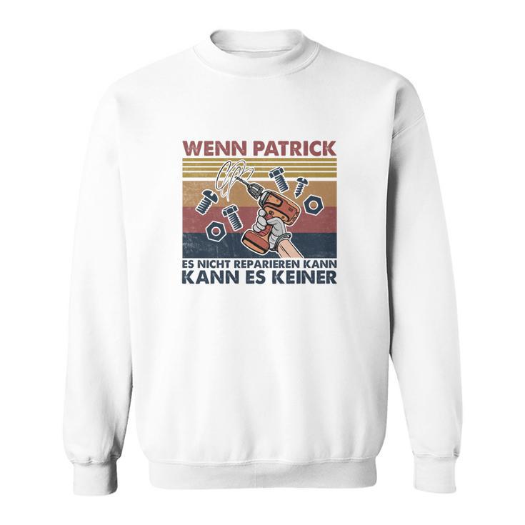 Personalisiertes Handwerker Sweatshirt - Wenn Patrick es nicht reparieren kann