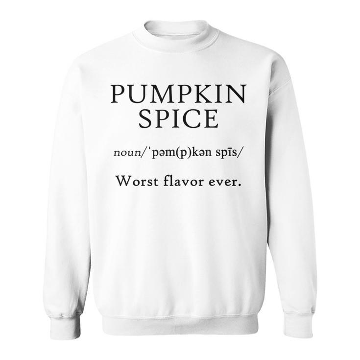 Pumpkin Spice Worst Flavor Ever Funny Joke Fall Food Drink Men Women Sweatshirt Graphic Print Unisex