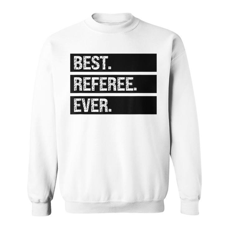 Referee Humor Best Referee Ever Funny Referee Joke Sweatshirt