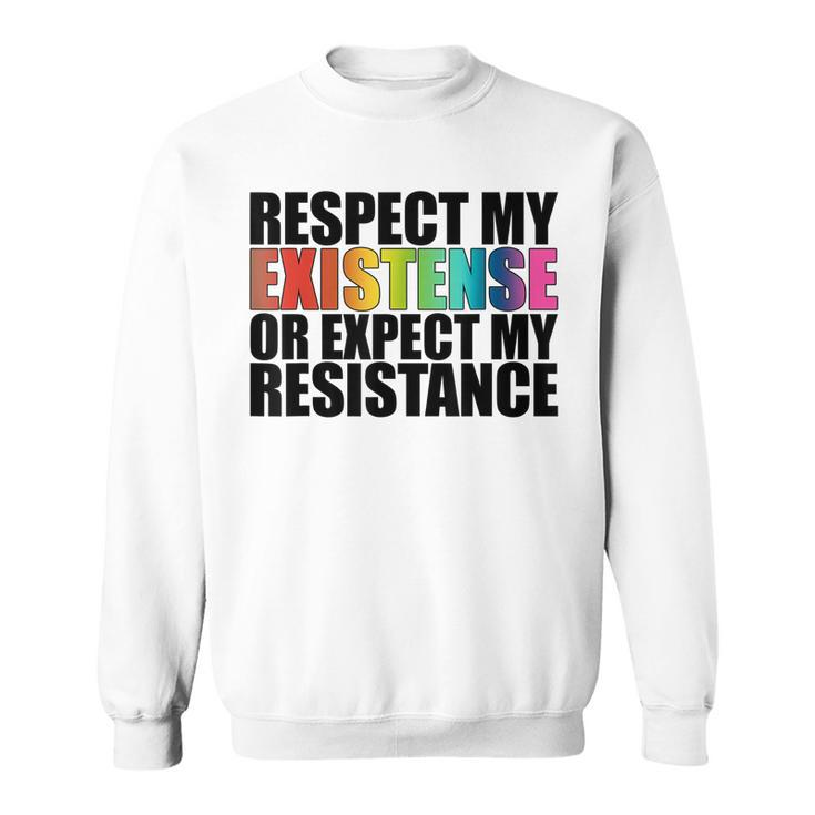 Respect My Existence Or Expect My Resistance Lgbt  Sweatshirt