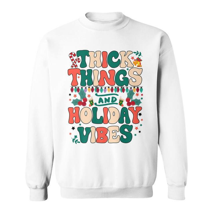 Retro Groovy Thick Things And Holiday Vibes Funny Xmas Gifts   V3 Sweatshirt