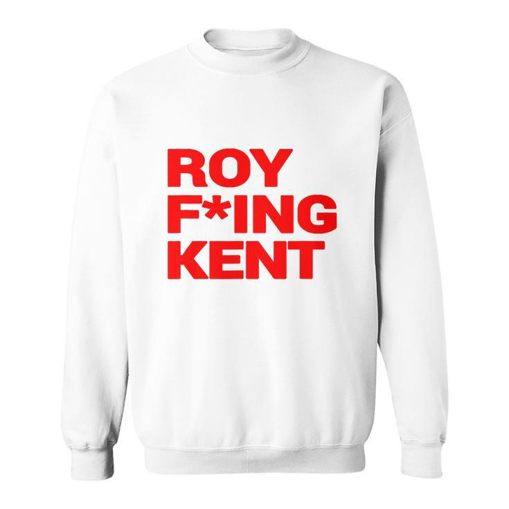 Roy Freaking Kent V2 Sweatshirt