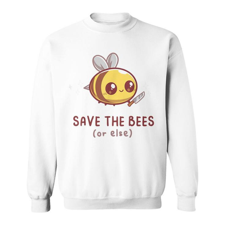 Save The Bees Or Else For Yellow Bees Funny Sweatshirt