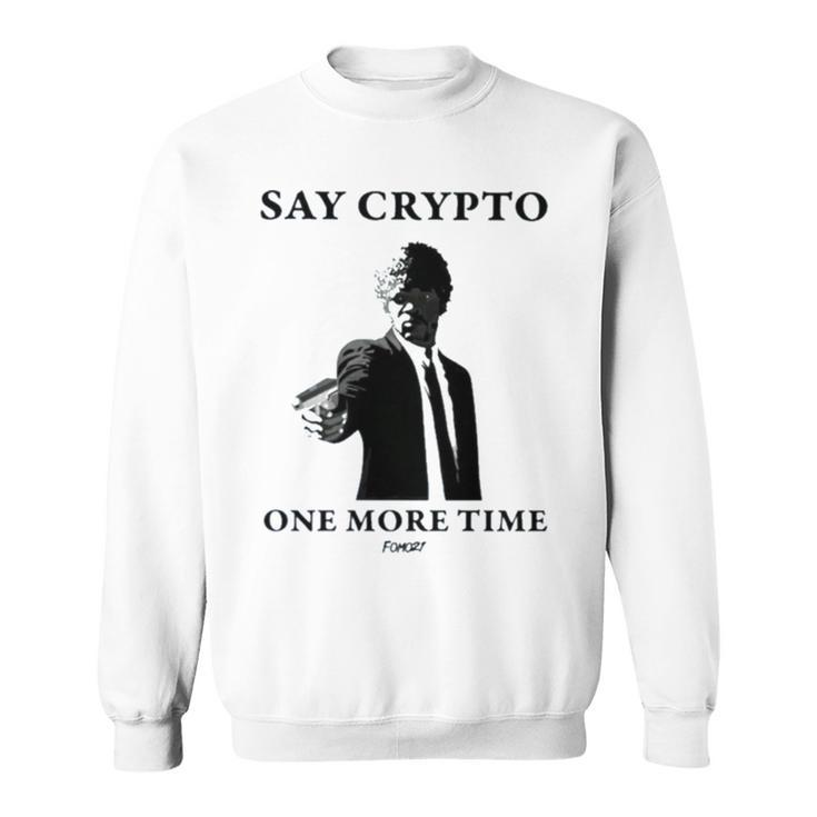 Say Crypto One More Time Bitcoin Sweatshirt