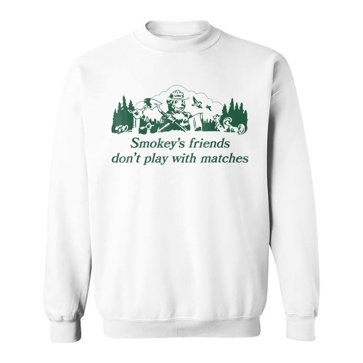 Smokeys Friends Dont Play With Matches Funny Saying Sweatshirt