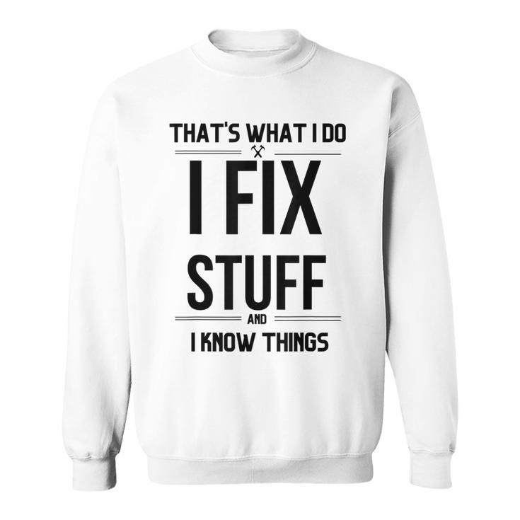 Thats What I Do I Fix Stuff And I Know Things Funny Saying V2 Men Women Sweatshirt Graphic Print Unisex