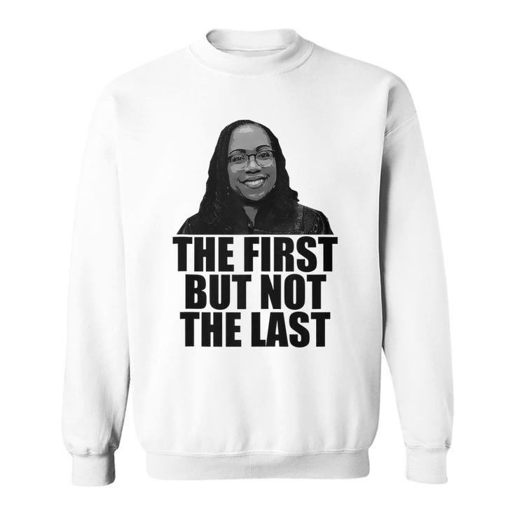 The First But Not The Last Ketanji Brown Jackson Scotus Meme Men Women Sweatshirt Graphic Print Unisex
