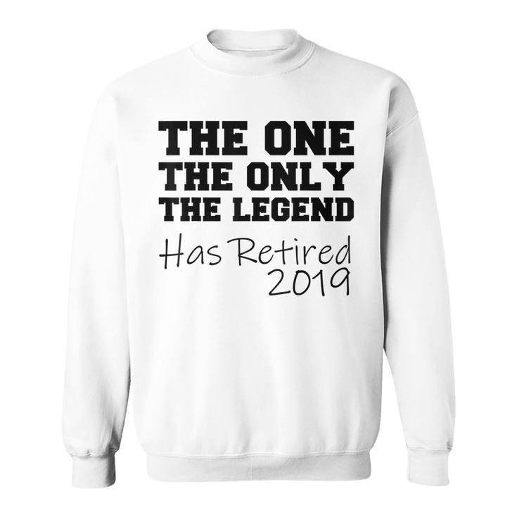 The One Only Legend Has Retired 2019 Gift Sweatshirt