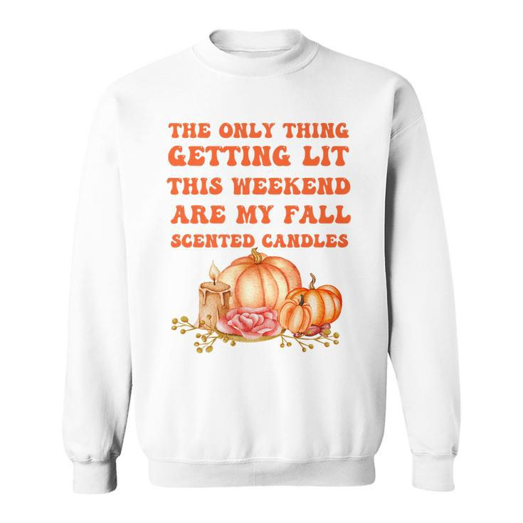 The Only Thing Getting Lit This Weekend Are My Fall Scented   Sweatshirt
