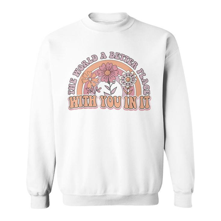 The World Is A Better Place With You In It Mental Health  Sweatshirt