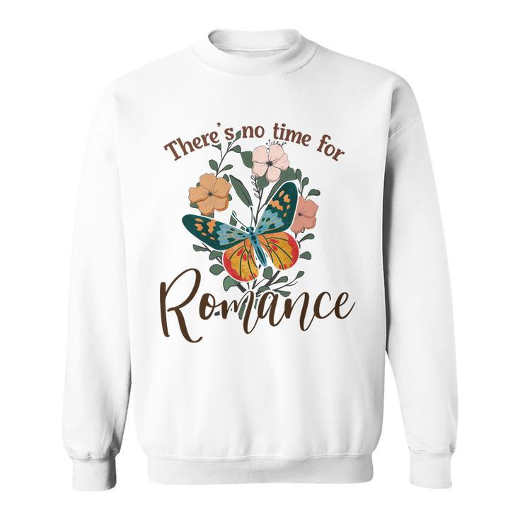 There_S No Time For Romance Butterfly Custom Men Women Sweatshirt Graphic Print Unisex