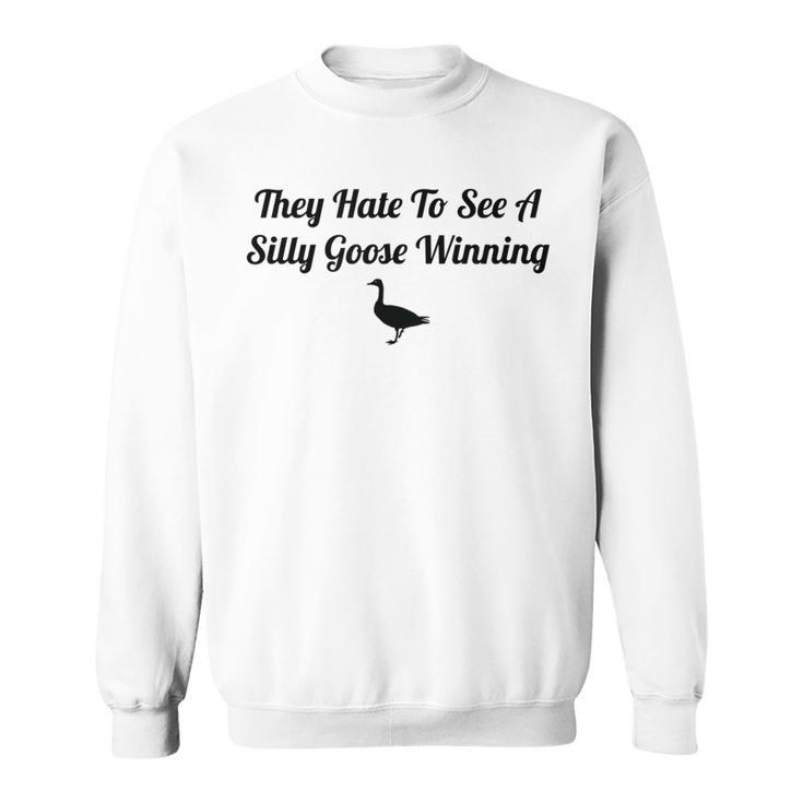 They Hate To See A Silly Goose Winning Funny Joke  Sweatshirt