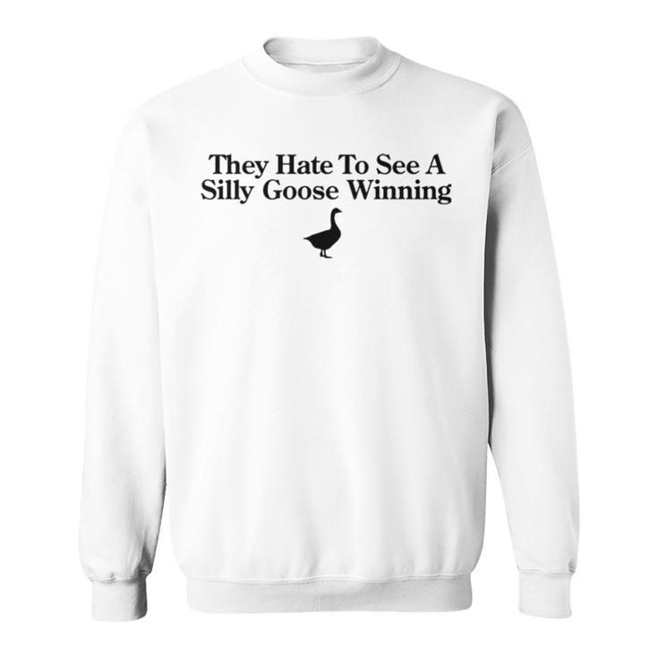 They Hate To See A Silly Goose Winning Sweatshirt