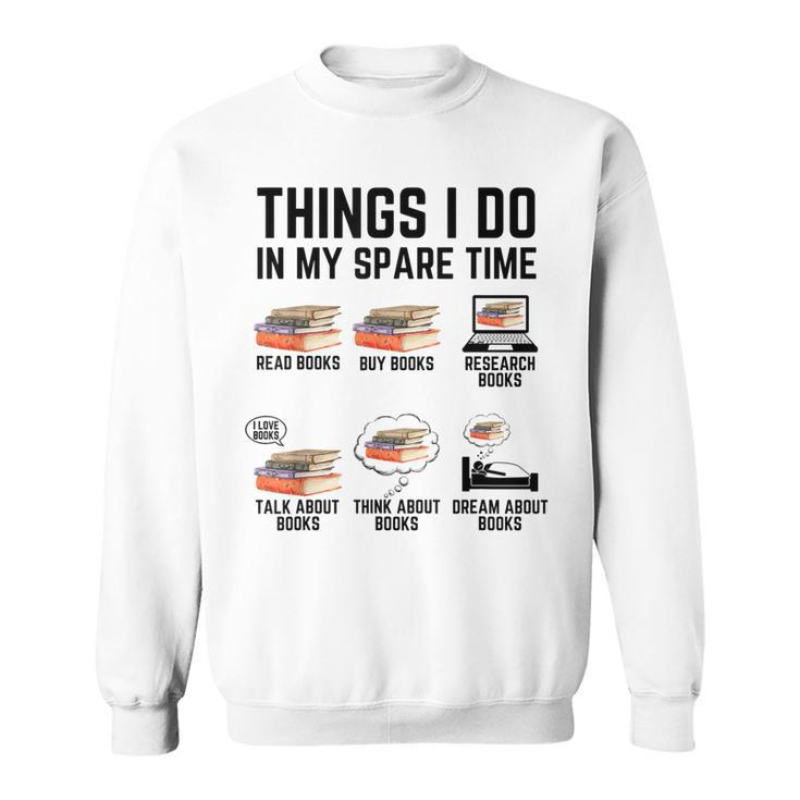 Things I Do In My Spare Time Read Books Funny Books Lover  Sweatshirt