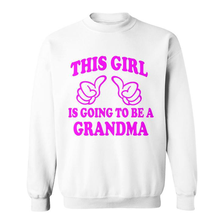 This Girl Is Going To Be A Grandma Sweatshirt