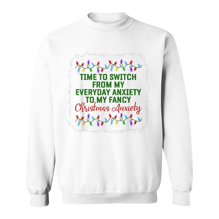 Time To Switch From My Everyday Anxiety To My Fancy Xmas Pjs  Men Women Sweatshirt Graphic Print Unisex