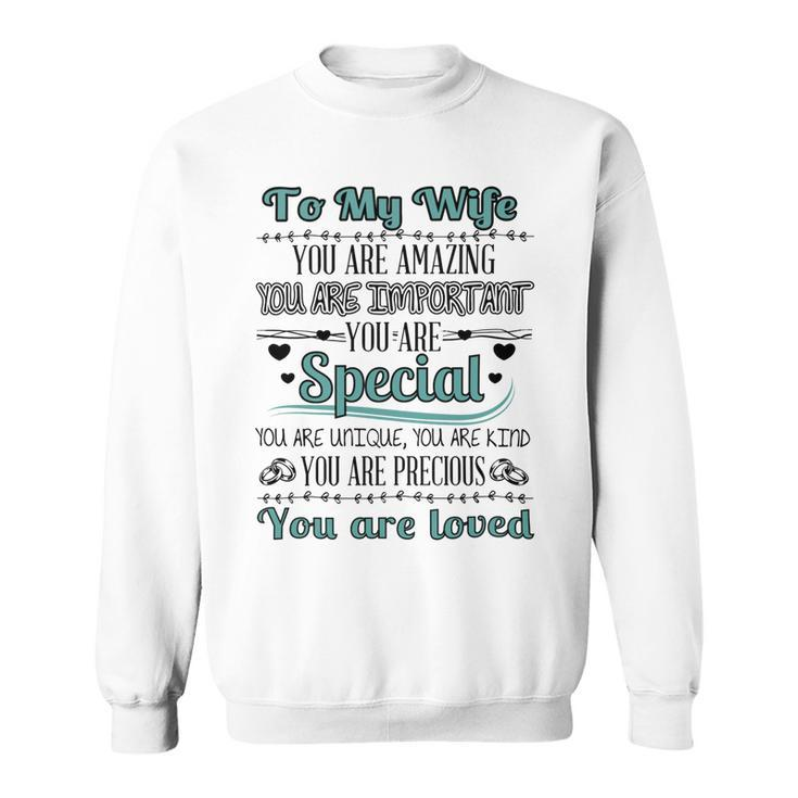 To My Wife You Are Amazing You Are Imprtant You Are Special You Are Unique You Are Kind You Are Precious You Are Loved Sweatshirt