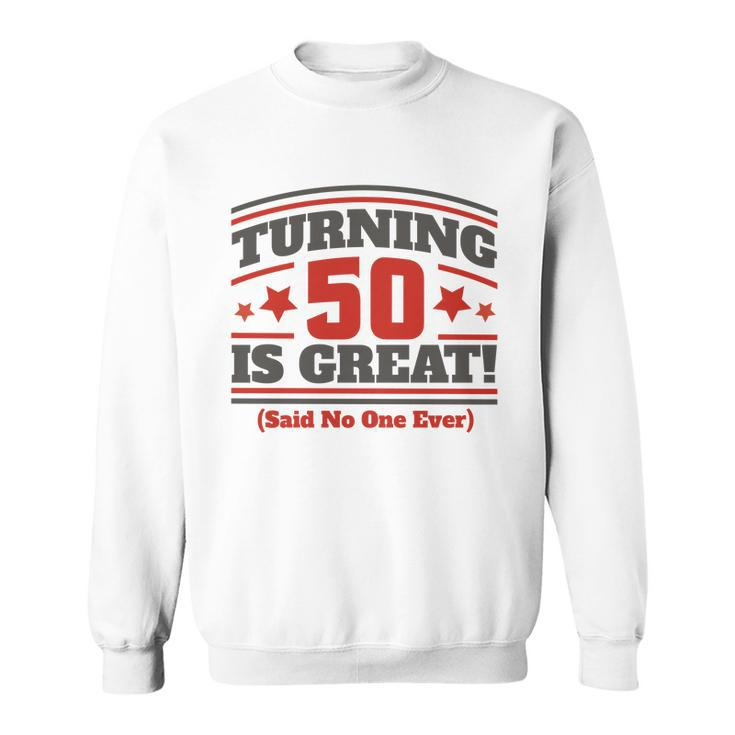 Turning 50 Is Great Funny Sweatshirt