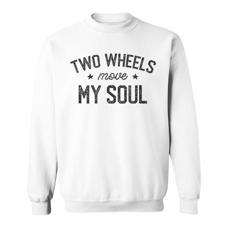 Two Wheels Move My Soul Motorcycle  Cyclist T  Sweatshirt